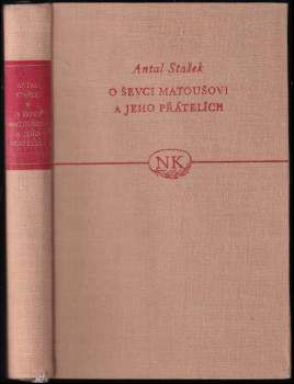 O ševci Matoušovi a jeho přátelích : román - Antal Stašek (1957, Státní nakladatelství krásné literatury, hudby a umění) - ID: 228765
