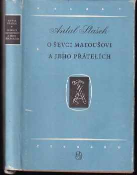 O ševci Matoušovi a jeho přátelích : román - Antal Stašek (1954, Státní nakladatelství krásné literatury, hudby a umění) - ID: 847259
