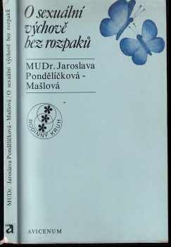 O sexuální výchově bez rozpaků - Jaroslava Pondělíčková-Mašlová (1976, Avicenum) - ID: 656842