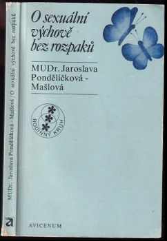 O sexuální výchově bez rozpaků - Jaroslava Pondělíčková-Mašlová (1976, Avicenum) - ID: 700893
