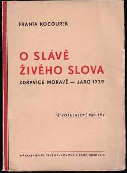 Franta Kocourek: O slávě živého slova : zdravice Moravě - jaro 1939 : tři rozhlasové projevy DEDIKACE A PODPIS FRANTA KOCOUREK