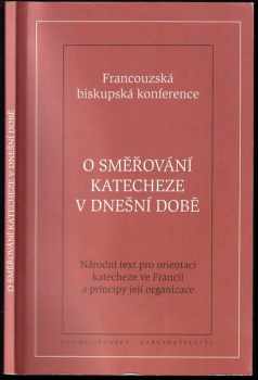 O směřování katecheze v dnešní době : národní text pro orientaci katecheze ve Francii a principy její organizace