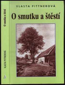 Vlasta Pittnerová: O smutku a štěstí