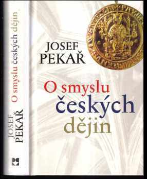 Josef Pekař: O smyslu českých dějin