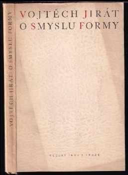O smyslu formy : studie o otázkách formy v díle českých básníků - Vojtěch Jirát (1946, Václav Petr) - ID: 497424