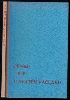 Julius Košnář: O svatém Václavu a vývoji úcty svatováclavské