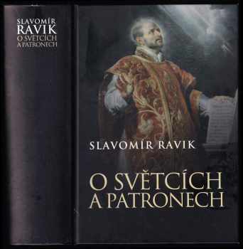 O světcích a patronech - Slavomír Ravik (2006, Levné knihy KMa) - ID: 1046504