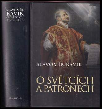 Slavomír Ravik: O světcích a patronech