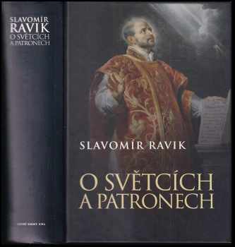 O světcích a patronech - Slavomír Ravik (2006, Levné knihy KMa) - ID: 738003