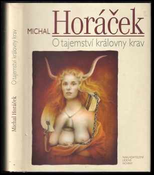 O tajemství královny krav : 52 esejů - Michal Horáček (2007, Nakladatelství Lidové noviny) - ID: 454596