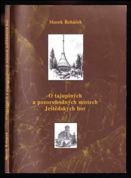 Marek Řeháček: O tajuplných a pozoruhodných místech Ještědských hor