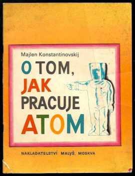 Majlen Aronovič Konstantinovskij: O tom, jak pracuje atom