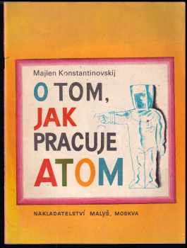 Majlen Aronovič Konstantinovskij: O tom, jak pracuje atom