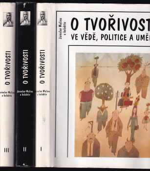 O tvořivosti ve vědě, politice a umění I - III. - KOMPLET - Jaroslav Malina (1993, Nadace Universitas Masarykiana) - ID: 491789