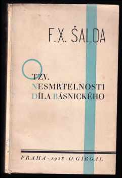 O tzv. nesmrtelnosti díla básnického : studie skoro moralistická - F. X Šalda (1928, Otto Girgal) - ID: 333097