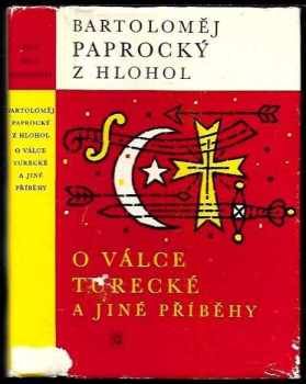 Bartoloměj Paprocký z Hlohol a Paprocké Vůle: O válce turecké a jiné příběhy : výbor z Diadochu