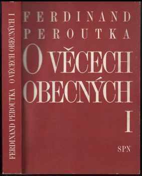 Ferdinand Peroutka: O věcech obecných : Díl 1-2