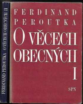 Ferdinand Peroutka: O věcech obecných : Díl 1-2