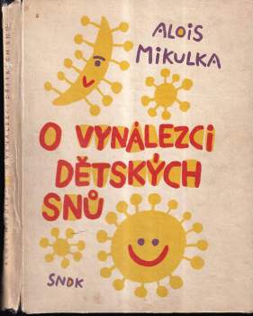 O vynálezci dětských snů - Alois Mikulka (1962, Státní nakladatelství dětské knihy) - ID: 776037