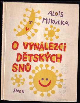 O vynálezci dětských snů - Alois Mikulka (1962, Státní nakladatelství dětské knihy) - ID: 808957