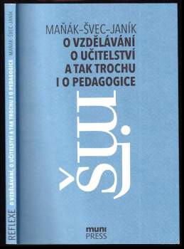 O vzdělávání, o učitelství a tak trochu i o pedagogice : rozhovory na průsečíku tří generací