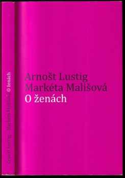 O ženách - Arnost Lustig, Markéta Mališová (2008, Nakladatelství Franze Kafky) - ID: 738347
