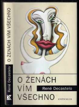 O ženách vím všechno - René Decastelo (2002, Knižní klub) - ID: 193207
