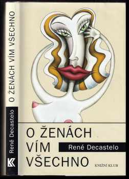 O ženách vím všechno - René Decastelo (2002, Knižní klub) - ID: 404603