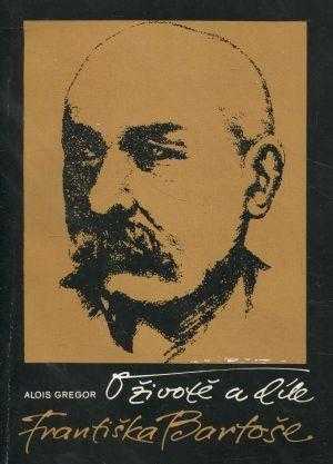 Alois Gregor: O životě a díle Františka Bartoše