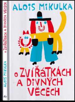 Alois Mikulka: O zvířátkách a divných věcech
