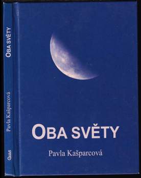 Pavla Kašparcová: Oba světy, aneb, O věčném lidském putování