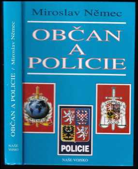 Miroslav Němec: Občan a policie : aktuální problémy vztahů policie k občanům a občanů k policii