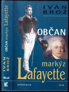 Ivan Broz: Občan markýz Lafayette - drama hrdiny Ameriky, Francie a Olomouce