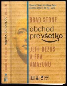 Obchod pre všetko : Jeff Bezos a éra Amazonu - Brad Stone, Jeffrey Bezos (2014, Success Library) - ID: 474424