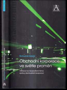 Obchodní korporace ve světle proměn : variace na neuzavřené téma správy obchodních korporací - Bohumil Havel (2010) - ID: 408942