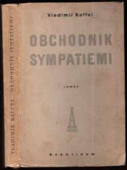 Obchodník sympatiemi : Román - Vladimír Raffel (1929, Aventinum) - ID: 189559