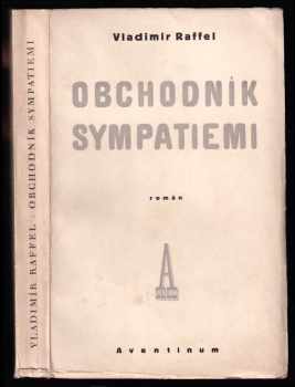 Obchodník sympatiemi : Román - Vladimír Raffel (1929, Aventinum) - ID: 675638