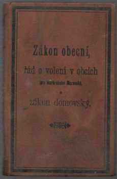 Obecní řád pro markrabství Moravské ze dne 15. března 1864, z. z. č. 4, se všemi do měsíce prosince 1891 vyhlášenými měnícími a doplňujícími zákony a nařízeními s připojeným říšským obecním zákonem ze dne 5. března 1862, ř. z. č. 18, po té řád o volení v obcích pro markrabství Moravské a zákon domovský ze dne 3. prosince 1863, z. z. č. 105, se dřívějšími domovského práva se týkajícími předpisy, a sice: konskripčním patentem z roku 1804, prozatímním obecním zákonem z roku 1849 a obecním zákonem z roku 185