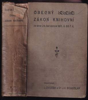 Josef Dvořák: Obecný zákon knihovní ze dne 25. července 1871, č. 95 ř. z. a ostatní zákony a nařízení na knihovní právo rakouské se vztahující, zejména též předpisy o knihách horních a železničních