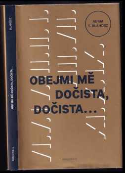 Adam T Blahosz: Obejmi mě dočista, dočista