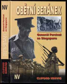 Obětní beránek : generál Percival ze Singapuru - Cliford Kinvig (2000, Naše vojsko) - ID: 653976
