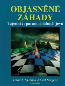 Objasněné záhady : Tajemství paranormálních jevů - Hans Jürgens Eysenck, Carl Sargent (1995, Knižní klub) - ID: 2264636