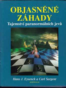 Objasněné záhady : tajemství paranormálních jevů - Carl Sargent, H. J Eysenck (1994, Knižní klub) - ID: 737967