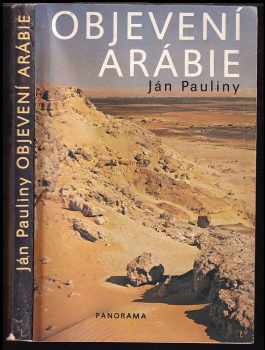 Ján Pauliny: Objevení Arábie a první kroky do východní Afriky : výzkumné cesty Johanna Ludwiga Burckhardta (1784-1817) a sira Richarda Francise Burtona (1821-1890)