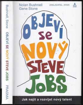 Nolan Bushnell: Objeví se nový Steve Jobs : Jak najít a rozvíjet nový talent