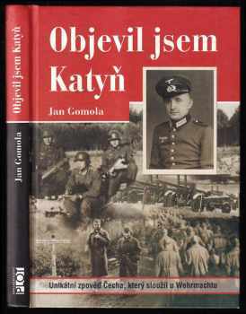 Objevil jsem Katyň : unikátní zpověď Čecha, který sloužil u Wehrmachtu
