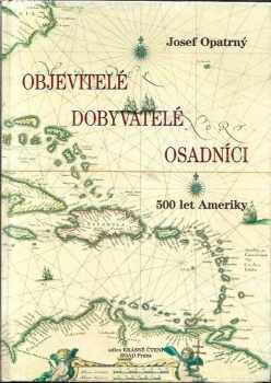 Objevitelé, dobyvatelé, osadníci : 500 let Ameriky - Josef Opatrný (1992, Road) - ID: 653892