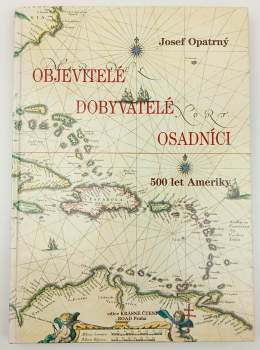 Josef Opatrný: Objevitelé, dobyvatelé, osadníci