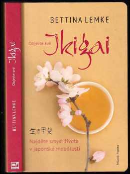 Bettina Lemke: Objevte své Ikigai : najděte smysl života v japonské moudrosti