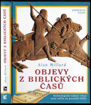 A. R Millard: Objevy z biblických časů : archeologické nálezy vrhají nové světlo na poselství Bible